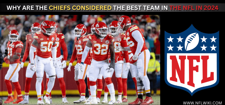 WHY-ARE-THE-CHIEFS-CONSIDERED-THE-BEST-TEAM-IN-THE-NFL-IN-2024-1