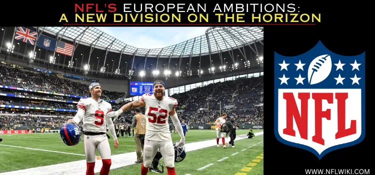 NFL'S-EUROPEAN-AMBITIONS-A-NEW-DIVISION-ON-THE-HORIZON-1