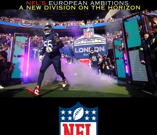 NFL’s European Ambitions: A New Division on the Horizon? NFL'S-EUROPEAN-AMBITIONS-A-NEW-DIVISION-ON-THE-HORIZON